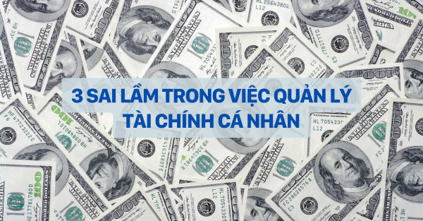 3 SAI LẦM TRONG QUẢN LÝ TÀI CHÍNH CÁ NHÂN