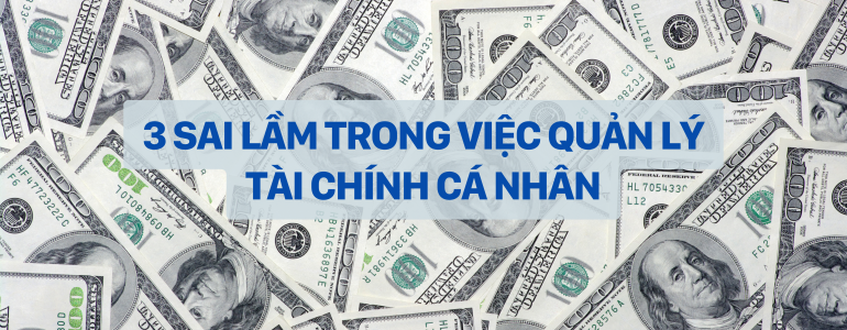 3 SAI LẦM TRONG QUẢN LÝ TÀI CHÍNH CÁ NHÂN