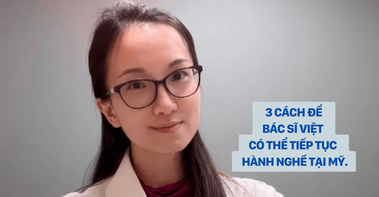 3 CÁCH ĐỂ BÁC SĨ VIỆT TIẾP TỤC HÀNH NGHỀ TẠI MỸ.