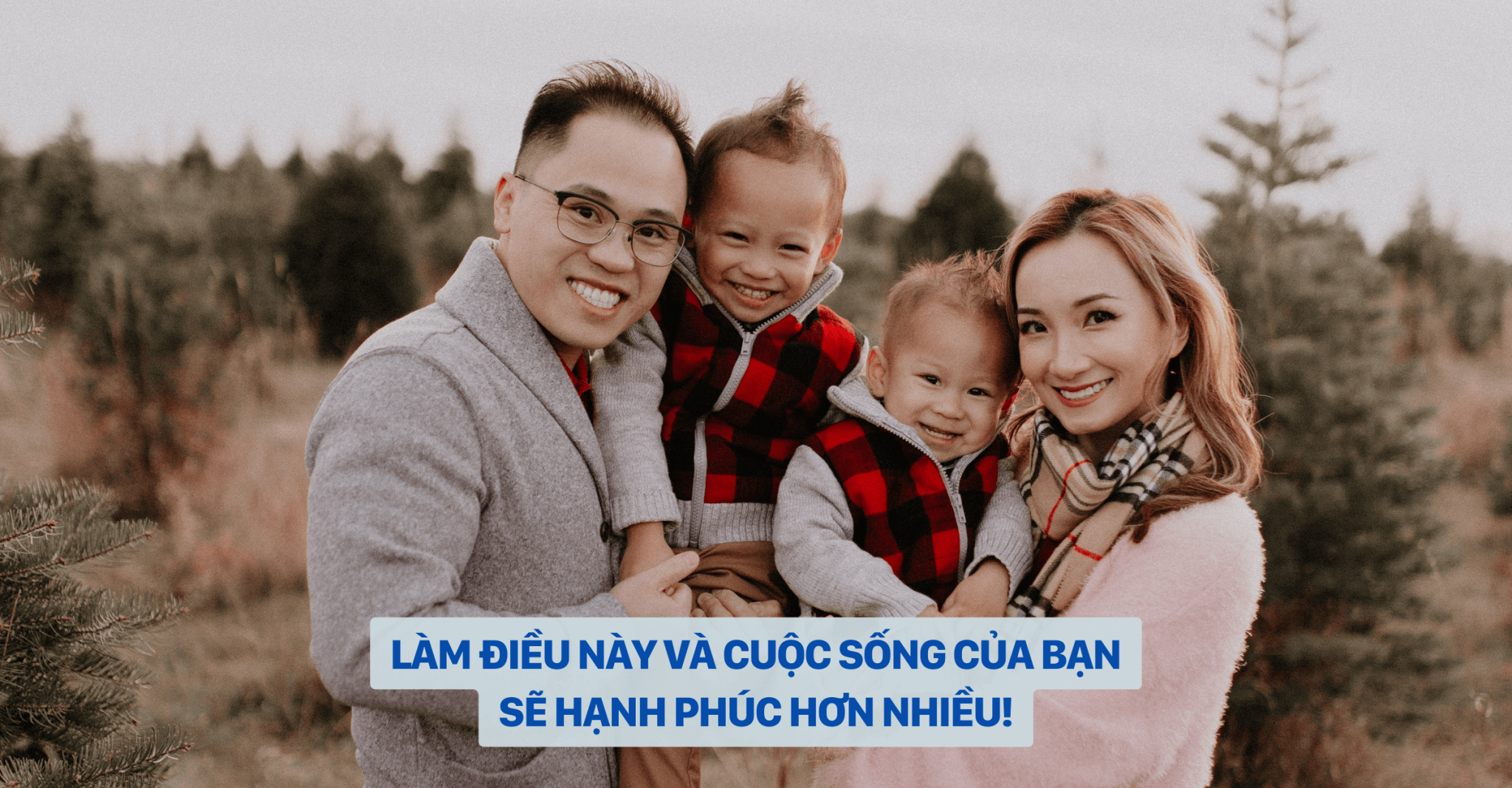 LÀM ĐIỀU NÀY VÀ CUỘC SỐNG CỦA BẠN SẼ HẠNH PHÚC HƠN NHIỀU (1)