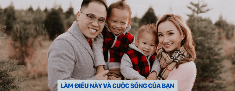 LÀM ĐIỀU NÀY VÀ CUỘC SỐNG CỦA BẠN SẼ HẠNH PHÚC HƠN NHIỀU (1)