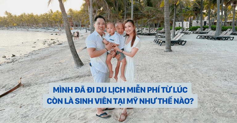 MÌNH ĐÃ ĐI DU LỊCH MIỄN PHÍ TỪ LÚC CÒN LÀ SINH VIÊN TẠI MỸ NHƯ THẾ NÀO?