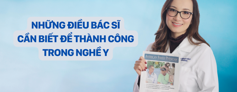 DR CHRISTINA NGUYỄN NHỮNG ĐIỀU BÁC SĨ CẦN BIẾT ĐỂ THÀNH CÔNG TRONG NGHỀ Y