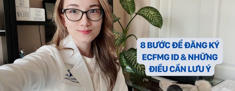 8 BƯỚC ĐỂ ĐĂNG KÝ ECFMG ID & NHỮNG ĐIỀU CẦN LƯU Ý dr christina nguyễn