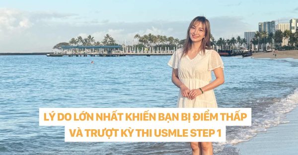 VÌ SAO BẠN BỊ ĐIỂM THẤP VÀ TRƯỢT KỲ THI USMLE STEP 1 DR CHRISTINA NGUYỄN