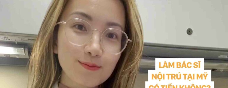 dr christina nguyễn LÀM BÁC SĨ NỘI TRÚ TẠI MỸ CÓ TIỀN KHÔNG
