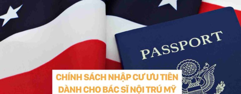 CHÍNH SÁCH NHẬP CƯ DÀNH CHO BÁC SĨ NỘI TRÚ MỸ DR CHRISTINA NGUYEN