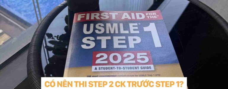 CÓ NÊN THI STEP 2 CK TRƯỚC STEP 1 dr christina nguyen