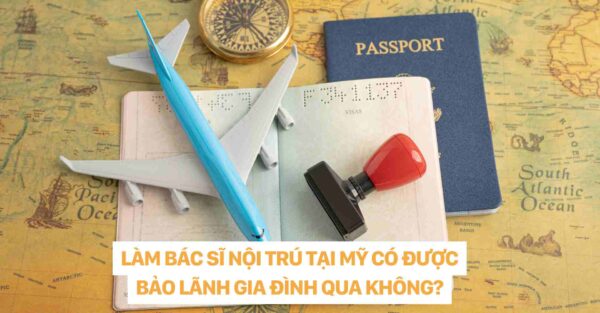 LÀM BÁC SĨ NỘI TRÚ TẠI MỸ CÓ ĐƯỢC BẢO LÃNH GIA ĐÌNH QUA KHÔNG dr christina nguyen