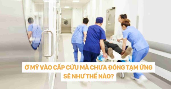 Ở MỸ VÀO CẤP CỨU MÀ CHƯA ĐÓNG TẠM ỨNG SẼ NHƯ THẾ NÀO dr christina nguyễn