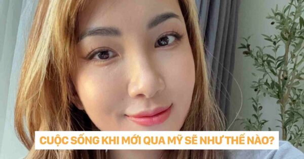 CUỘC SỐNG KHI MỚI QUA MỸ SẼ NHƯ THẾ NÀO dr christina nguyễn