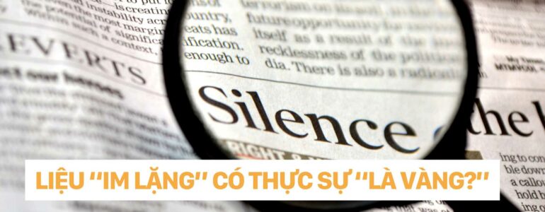 dr christina nguyễn - LIỆU “Im lặng” CÓ THỰC SỰ “là vàng”